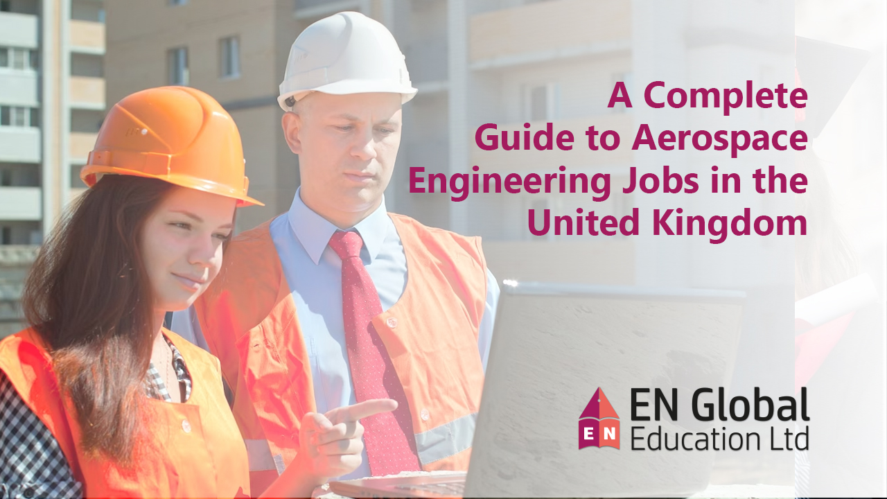 You are currently viewing A Complete Guide to Aerospace Engineering Jobs in the United Kingdom