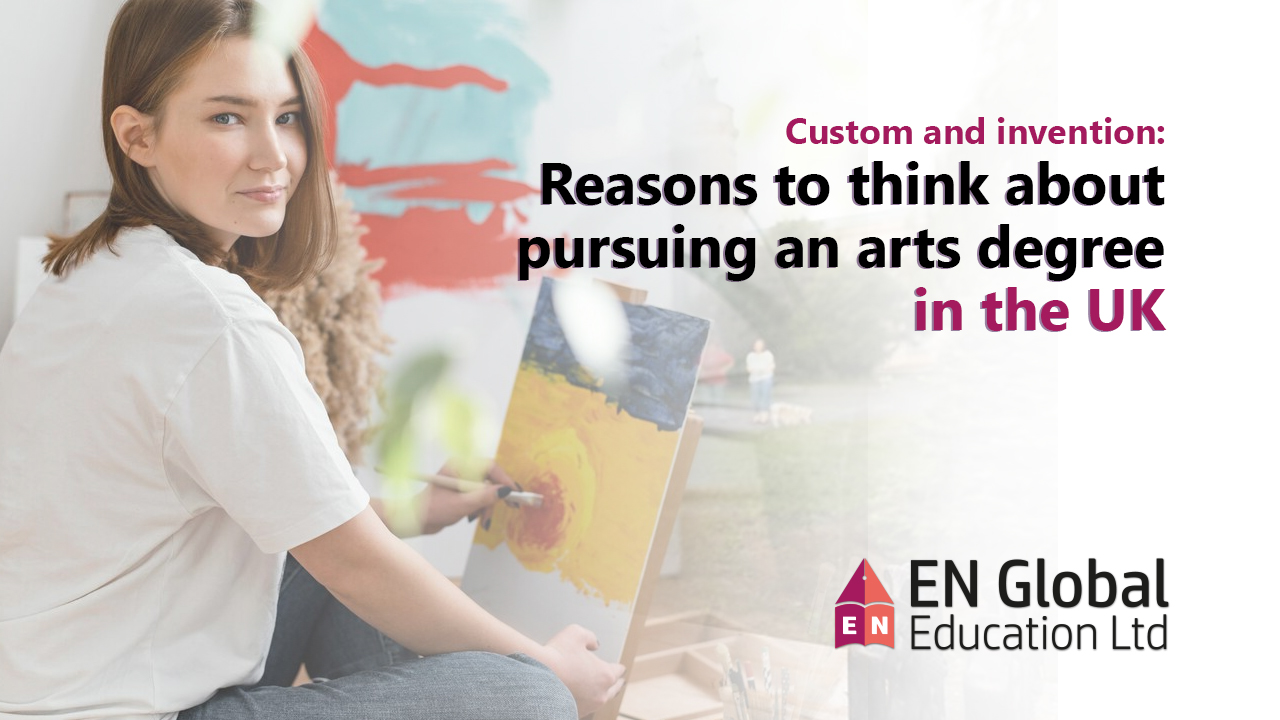You are currently viewing Custom and invention: Reasons to think about pursuing an arts degree in the UK